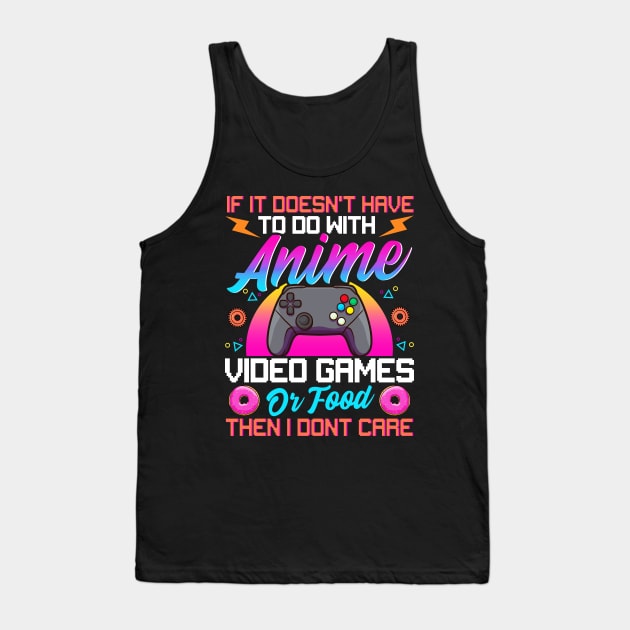 If It's Not About Anime Games Or Food I Don't Care Tank Top by theperfectpresents